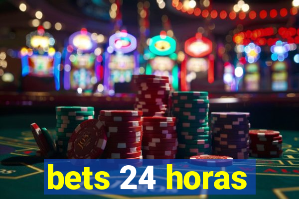 bets 24 horas